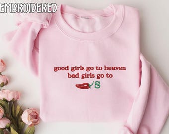 Embroidered Good Girls Go to Heaven, Bad Girls Go to Chili's shirt, Chili Pepper sweatshirt, Gag Gift, Foodie Shirt, Chilis Restaurant shirt