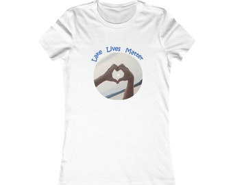 Lake Lives Matter - Favorite Women's T-Shirt