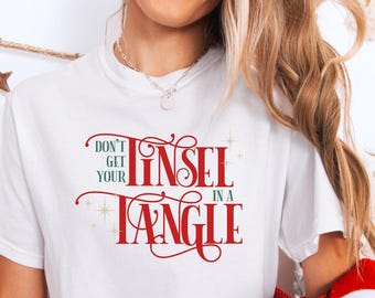 Dont Get Your Tinsel In A Tangle Sarcastic Christmas Comfort Colors© Shirt, Funny Christmas Saying Gildan Sweatshirt, Christmas Gift For Her