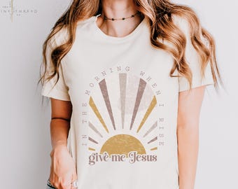 In the Morning Give Me Jesus Sunrise Boho Christian Crewneck Bella Canvas T-Shirt, Gift For Christian Woman