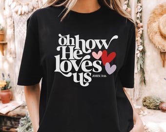 Oh How He Loves Us John 3:16 Bible Verse Christian Valentines Comfort Colors© Shirt