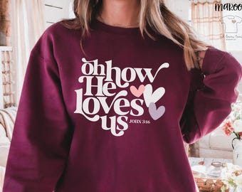 Oh How He Loves Us John 3:16 Bible Verse Christian Valentines Crewneck Pullover Gildan Sweatshirt
