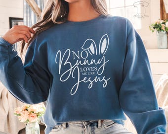 No Bunny Loves Me Like Jesus Christian Easter Gildan Sweatshirt