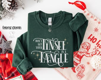 Dont Get Your Tinsel In A Tangle Sarcastic Christmas Gildan Sweatshirt, Funny Christmas Saying Comfort Colors© Shirt, Christmas Gift For Her