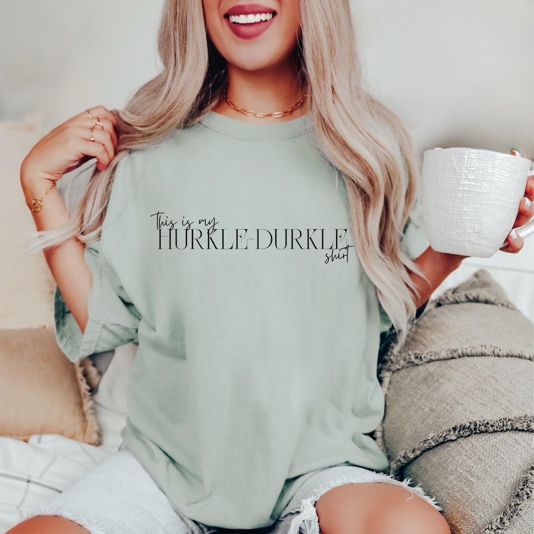 Hurkle Durkle Comfort Colors© Shirt, This is My Hurkle Durkle Shirt ...