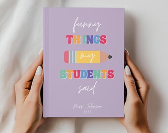 Funny Things My Students Said Teacher Journal Personalized Classroom Memory Book, Teacher Gift with Name and Year