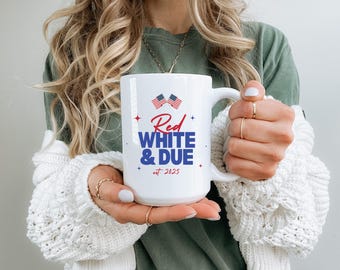 Red White and Due Mug  Patriotic Pregnancy Announcement Mug, 4th of July Baby Shower Gift for Expecting Moms, Est. 2025 Coffee Cup