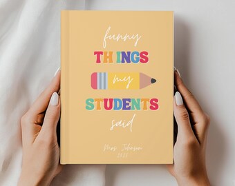 Funny Things My Students Said Teacher Journal Personalized Classroom Memory Book, Teacher Gift with Name and Year