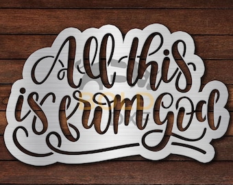 May include: A metal sign with a white background and black lettering that reads "All this is from god".