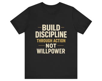 Motivational Quote T-Shirt, Build Discipline Through Action Not Willpower, Unisex Cotton Tee, Fitness Gym Shirt, Self Improvement Gift