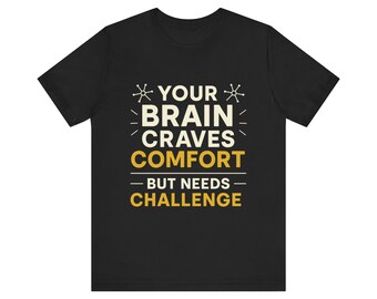 Motivational Quote T-Shirt, Your Brain Craves Comfort But Needs Challenge, Unisex Cotton Tee, Inspirational Shirt, Growth Mindset Gift