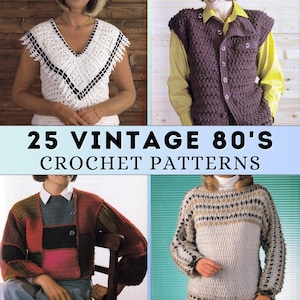 May include: Image featuring four examples of vintage 1980s crochet clothing patterns. The garments include a white crochet top with a V-neck, a purple vest, a color-blocked cardigan, and a beige sweater with patterned sleeves. The text "25 VINTAGE 80'S CROCHET PATTERNS" is displayed.
