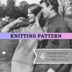May include: Black and white photo of a couple wearing knitted sweaters. The woman is wearing a light gray sweater and the man is wearing a dark gray sweater. The text "KNITTING PATTERN" is printed across the top of the image. The text "GREENOCK double knitting six sizes 34 to 44" is printed in a box at the bottom of the image.
