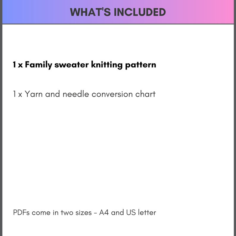 以下が含まれることがあります： ピンクとブルーのグラデーションの背景に「WHAT'S INCLUDED」というタイトルが書かれた白いテキストボックス。テキストボックスには、デジタルダウンロードの内容がリストされています。「1 x ファミリーセーターの編み図」と「1 x 糸と針の換算表」。テキストボックスには、PDFがA4とUSレターの2つのサイズで提供されていることも記載されています。