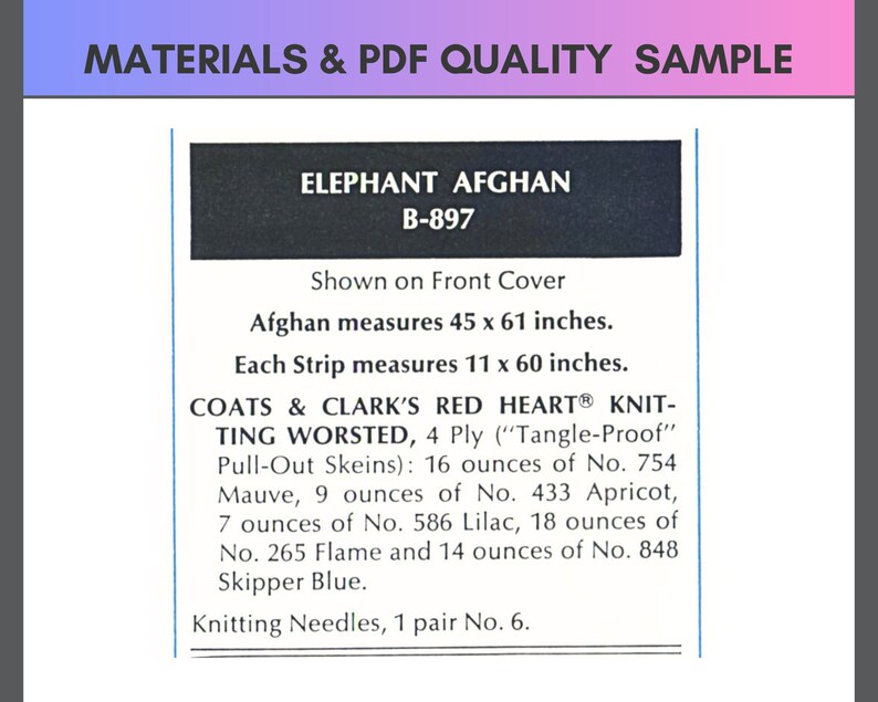 Peut inclure: &Eacute;chantillon de mat&eacute;riaux et de qualit&eacute; PDF pour un mod&egrave;le de tricot d'Afghan d'&eacute;l&eacute;phant. Le mod&egrave;le utilise le fil Red Heart Knit-Ting Worsted de Coats & Clark dans plusieurs couleurs&nbsp;: Mauve, Abricot, Lilas, Flamme et Skipper Blue. L'Afghan mesure 114,3 x 154,9 cm et est r&eacute;alis&eacute; avec des bandes de 27,9 x 152,4 cm. Le mod&egrave;le n&eacute;cessite des aiguilles &agrave; tricoter de taille 6.