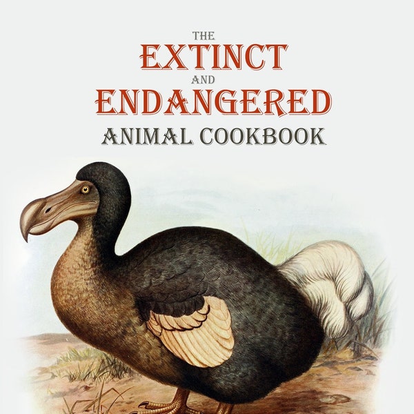 The Extinct and Endangered Animal Cookbook: How Human Appetites are Creating a New Age of Extinction, by Michael Westerfield
