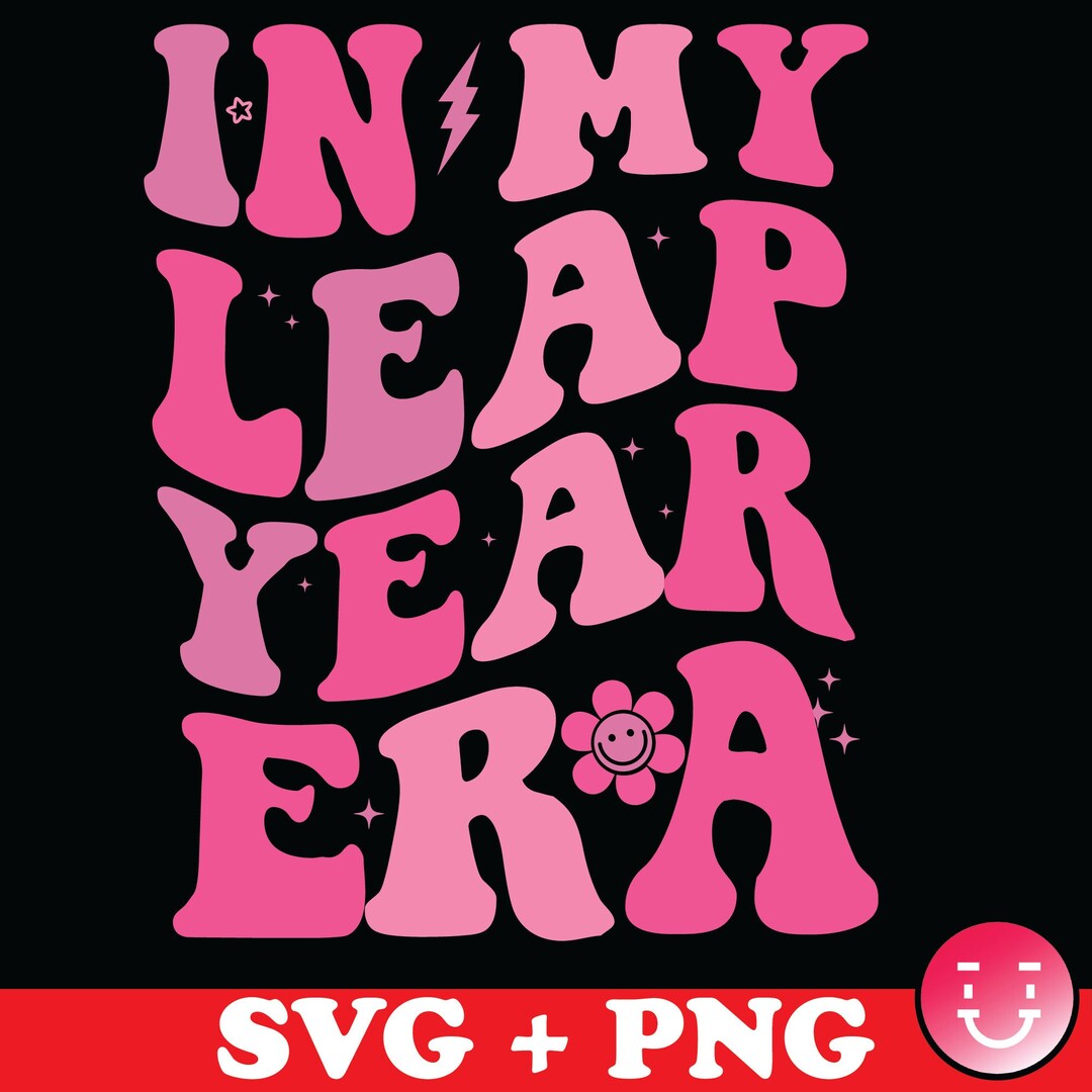 In My Leap Year Era Svg Png, Leap Year Shirt, Leap Year Birthday Gift