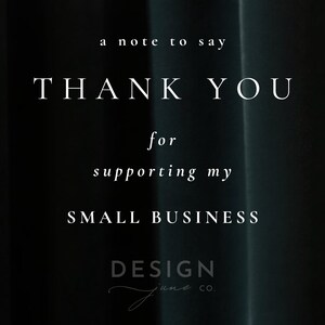 May include: A black card featuring white text that reads: a note to say THANK YOU for supporting my SMALL BUSINESS. Below the text, the logo DESIGN june co. is printed in a combination of block letters and a cursive script font.
