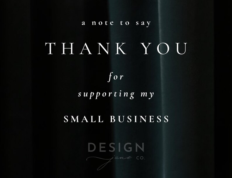 May include: A black card featuring white text that reads: a note to say THANK YOU for supporting my SMALL BUSINESS. Below the text, the logo DESIGN june co. is printed in a combination of block letters and a cursive script font.
