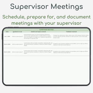 May include: A green and white table with the title "Supervisor Meetings" and the text "Schedule, prepare for, and document meetings with your supervisor". The table has columns for date, questions to ask, details and topics covered, and feedback received.