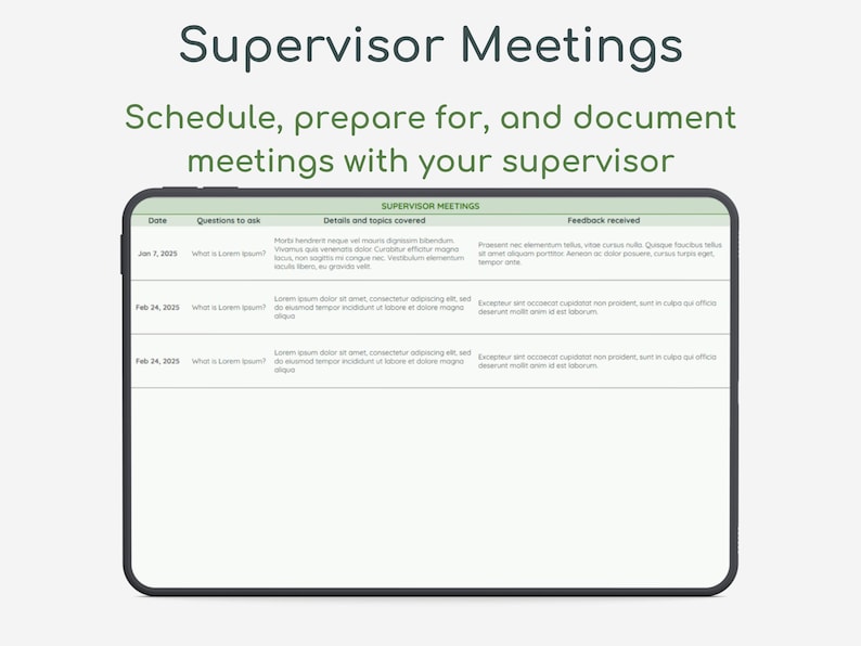 May include: A green and white table with the title "Supervisor Meetings" and the text "Schedule, prepare for, and document meetings with your supervisor". The table has columns for date, questions to ask, details and topics covered, and feedback received.