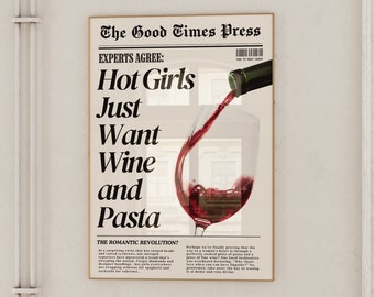 Könnte beinhalten: Ein Vintage-Plakat im Zeitungs-Stil mit dem Text "Hot Girls Just Want Wine and Pasta" in fetten schwarzen Buchstaben. Ein Glas Rotwein wird mit einer Flasche gezeigt, die Wein in das Glas gießt.