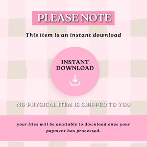K&ouml;nnte beinhalten: Rosa-wei&szlig;er karierter Hintergrund mit dem Text "PLEASE NOTE" in Schwarz. Der Text "This item is an instant download" befindet sich unter dem Titel. Ein rosa Kreis mit einem wei&szlig;en Download-Pfeil und dem Text "INSTANT DOWNLOAD" befindet sich in der Mitte des Bildes. Der Text "NO PHYSICAL ITEM IS SHIPPED TO YOU" befindet sich unter dem Kreis. Der Text "your files will be available to download once your payment has processed." befindet sich am unteren Rand des Bildes.