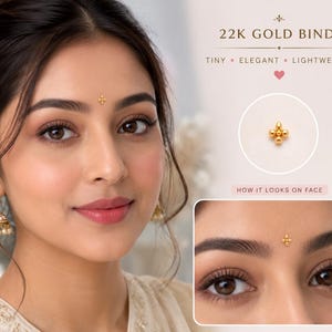 May include: A 22K gold bindi featuring a small, four-petaled floral design with a central bead. The text reads 22K GOLD BINDI, TINY, ELEGANT, LIGHTWEIGHT, and HOW IT LOOKS ON FACE. The bindi is shown as a standalone piece and worn on the forehead.