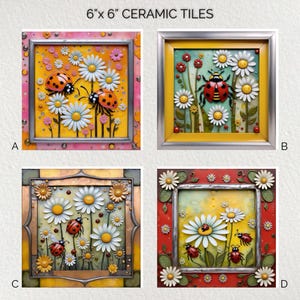 May include: Four 6" x 6" ceramic tiles with framed floral designs. Each tile features daisies and ladybugs in a vibrant color palette. The tiles are labeled A, B, C, and D. The text "6" x 6" CERAMIC TILES" is at the top.