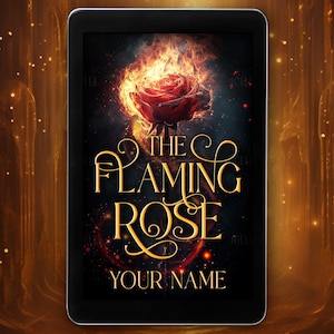 May include: A book cover with a dark background and a fiery red rose with flames. The title "The Flaming Rose" is written in gold script. The author's name is "YOUR NAME" in white text.