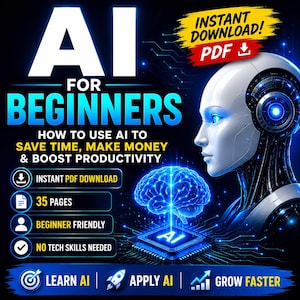 May include: A digital guide titled AI FOR BEGINNERS: HOW TO USE AI TO SAVE TIME, MAKE MONEY & BOOST PRODUCTIVITY. It features a white robotic head, a glowing blue brain icon, and text indicating a 35-page PDF download for beginners.