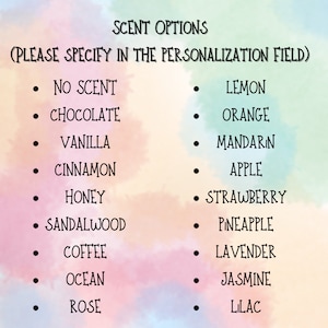 May include: A list of scent options for personalization. The options include No Scent, Chocolate, Vanilla, Cinnamon, Honey, Sandalwood, Coffee, Ocean, Rose, Lemon, Orange, Mandarin, Apple, Strawberry, Pineapple, Lavender, Jasmine, and Lilac.