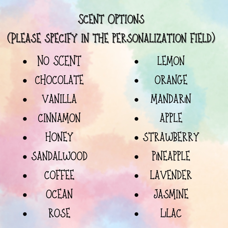 May include: A list of scent options for personalization. The options include No Scent, Chocolate, Vanilla, Cinnamon, Honey, Sandalwood, Coffee, Ocean, Rose, Lemon, Orange, Mandarin, Apple, Strawberry, Pineapple, Lavender, Jasmine, and Lilac.