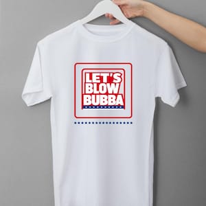 Funny Southern Humor Let's Blow Bubba T-Shirt, redneck joke Gift, country lifestyle Graphic Tee