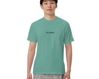 Let Them garment-dyed heavyweight t-shirt, Let Them Comfort Color Tee, Letthem Tee, Let Them Shirt, Motivational Shirt, Inspirational Tee