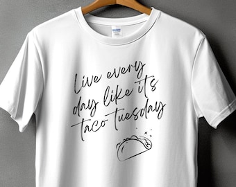 Taco Tuesday Shirt, Live Every Day Tee, Cinco De Mayo
