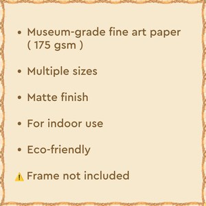 May include: A list of features for a fine art print, including museum-grade paper, multiple sizes, a matte finish, indoor use, and eco-friendly materials. The text also states that a frame is not included.