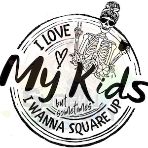 Ich liebe meine Kinder, aber möchte quadratisch PNG | Lustige Mutter Sublimation Design | Sarkastisches Mutterschafts Zitat Shirt | Cricut Digital Download für Mamas