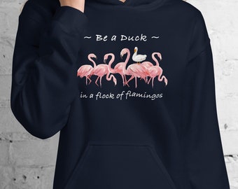 Unisex Hoodie - Be a Duck in a Flock of Flamingos