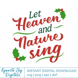 May include: A digital design with the text "Let Heaven and Nature sing" in red and green script. Holly sprigs accent the design, which is suitable for Christmas crafts and decorations.