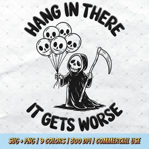 Hang In There It Gets Worse SVG - Funny Grim Reaper PNG, Pet Cat Lover, Sarcastic Art Mental Health, Retro T-Shirt Design Commercial Use POD