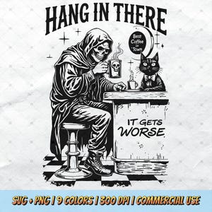 Hang In There It Gets Worse SVG - Funny Grim Reaper PNG, Pet Cat Lover, Sarcastic Art Mental Health, Retro T-Shirt Design Commercial Use POD