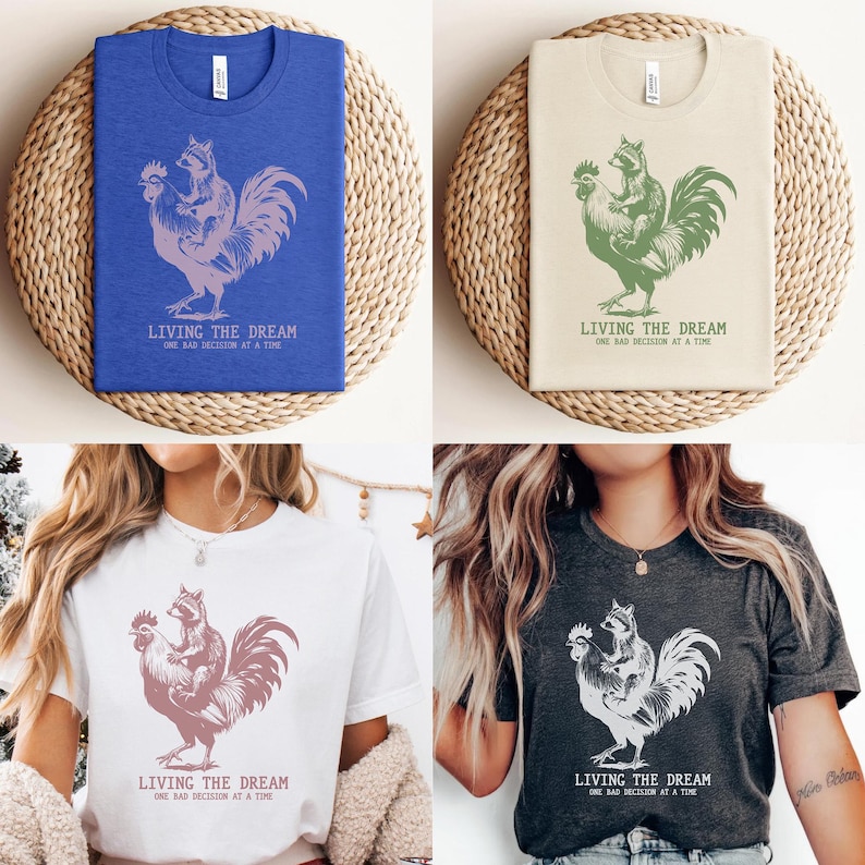 May include: Four t-shirts in blue, beige, white, and charcoal gray, each featuring a rooster with a raccoon riding on its back. The graphic is in a contrasting color. The text "LIVING THE DREAM ONE BAD DECISION AT A TIME" is below the graphic.