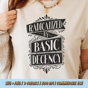 May include: A cream-colored t-shirt with the text "RADICALIZED BY BASIC DECENCY" in a black, decorative font. The design is centered on the shirt. The bottom of the image includes text about the design's file type, color options, resolution, and commercial use.