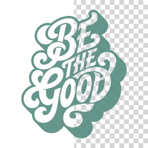 May include: A teal and white graphic with the words "BE THE GOOD" in a stylized, cursive font. The text is layered over a teal cloud-like shape with a drop shadow, creating a 3D effect. The background is transparent.