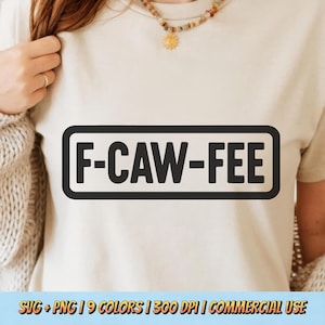 May include: A beige t-shirt with the text "F-CAW-FEE" in a black, rectangular box. The shirt is being worn by a person. The bottom of the image has text that reads "SVG + PNG | 9 COLORS | 300 DPI | COMMERCIAL USE."