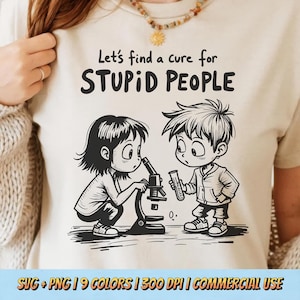 Let’s Find A Cure For Stupid People PNG SVG - Funny Quote Shirt Design Humor Sarcastic Comic Style Sublimation Graphic Digital Art Download