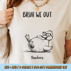 Bruh We Out T-Shirt Design PNG SVG - Teacher Duck Funny Quote Humor End Of School Cute Animal Digital Sublimation Tee Shirt Graphic Clipart