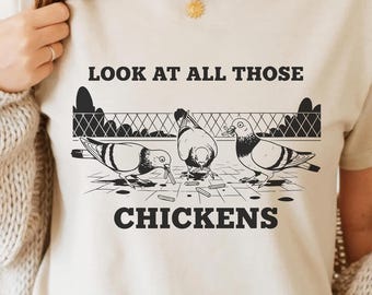 Look At All Those Chickens PNG SVG - Funny Pigeon Meme Quote Digital Graphic Humor Aesthetic Retro Sarcastic Bird Design T-Shirt Sublimation
