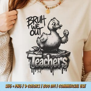 Bruh We Out Teachers PNG SVG - Funny Duck Cartoon Quote School Humor Graduation Digital Art Bold Sarcastic Student Shirt Sublimation Design